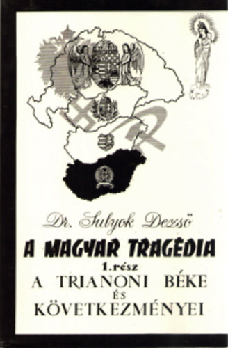 A magyar tragdia I. - A Trianoni Bke s kvetkezmnyei