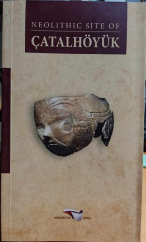 Neolithic Site of Catalhyk (Handbook series 25)