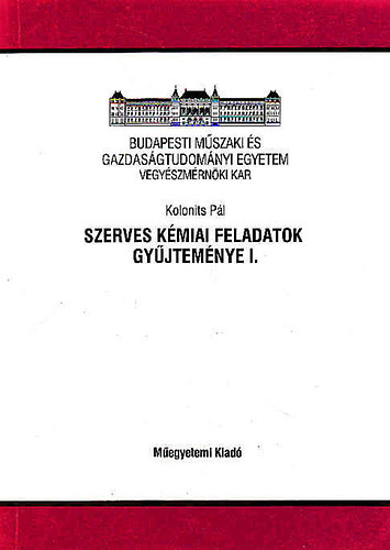 Szerves k�miai feladatok gy�jtem�nye I.