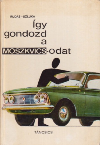 �gy gondozd a Moszkvicsodat