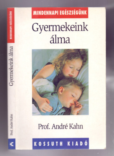 Prof. Andr Kahn - Gyermekeink lma (Gyakorlati tancsok lmatlansgban szenved gyermekek szleinek)