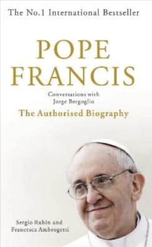 Pope Francis - Conversations with Jorge Bergoglio - The Authorised Biography