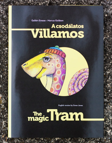 Gellrt Emese Marcus Goldson - A csodlatos villamos - The Magic Tram ( Ktnyelv meseknyv)