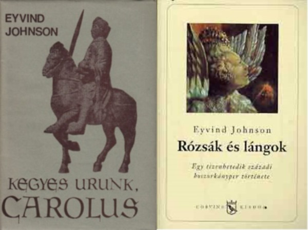 2 db Eyvind Johnson reg�ny: Kegyes urunk, Carolus + R�zs�k �s l�ngok
