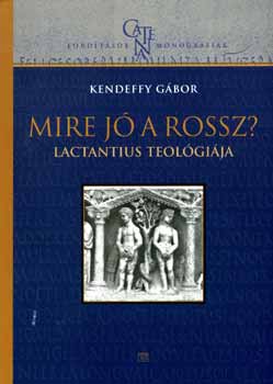 Kendeffy Gbor - Mire j a rossz? - Lactantius teolgija