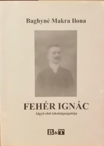 Baghyn Makra Ilona - Fehr Ignc - Algy els iskolaigazgatja