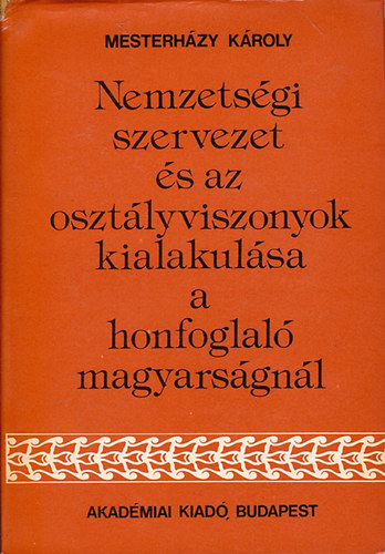 Nemzetisgi szervezet s az osztlyviszonyok kialakulsa a honfoglal magyarsgnl