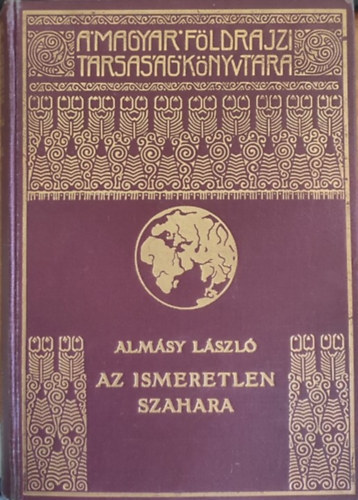 Az ismeretlen Szahara - A Magyar Fldrajzi Trsasg Knyvtra - 94 kpmellklettel, trkppel illusztrlva. A Franklin-Trsulat nyomdja nyomsa.