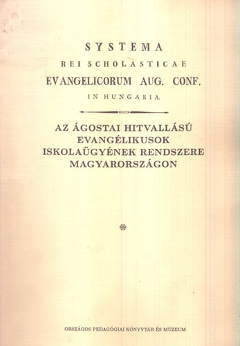 Az gostai hitvalls evanglikusok iskolagynek rendszere Magyarorszgon (A Magyar Nevelstrtnet forrsai VII.) - reprint
