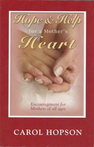 Hope and Help for a Mother's Heart: Encouragement for Mothers of all ages (HeartSong Ministries)