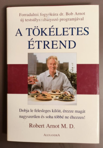 Robert Arnot M.D. - A tkletes trend - Dobja le felesleges kilit, rezze magt nagyszeren s soha tbb ne hezzen!
