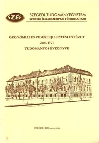 konmiai s Vidkfejlesztsi Intzet 2006. vi Tudomnyos vknyve - Szegedi Tudomnyegyetem Szegedi lelmiszeripari Fiskolai Kar  Szeged, 2006. november