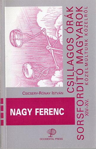 Nagy Ferenc - Csillagos rk, sorsfordt magyarok XIV-XV.