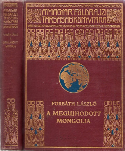 A meg�jhodott Mongolia (A Magyar F�ldrajzi T�rsas�g K�nyvt�ra)