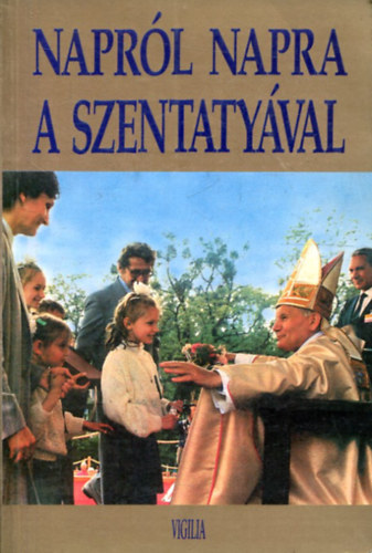 Naprl napra a Szentatyval - Elmlkedsek az v minden napjra (fohszok s imdsgok)