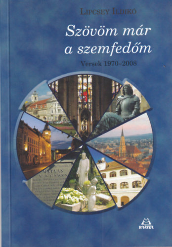 Sz�v�m m�r a szemfed�m - Versek 1970-2008