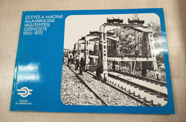 25 ves a magyar llamvasutak vastptsi szervezete 1950-1975