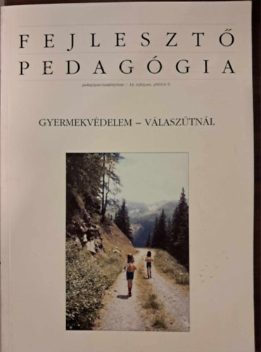 Fejleszt Pedaggia - Gyermekvdelem - Vlasztnl (pedaggiai szakfolyirat / 14. vfolyam, 2003/4-5.)