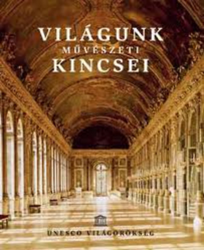Vil�gunk m�v�szeti kincsei - Unesco vil�g�r�ks�g