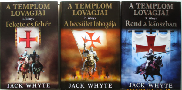 Jack Whyte - A templom lovagjai 1-3. (Fekete s fehr, A becslet lobogja, Rend a koszban)