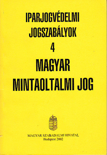 Magyar mintaoltalmi jog (Iparjogvdelmi jogszablyok 4)