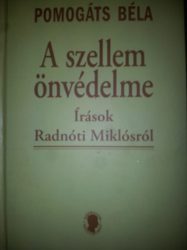 A szellem nvdelme (rsok Radnti Miklsrl)