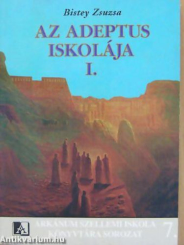 Bistey Zsuzsa - Az adeptus iskol�ja I. - Ark�num Szellemi Iskola k�nyvt�ra 7.