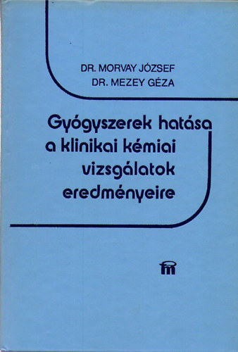 Dr. Mezey G�za Dr.Morvay J�zsef - Gy�gyszerek hat�sa a klinikai k�miai vizsg�latok eredm�nyeire
