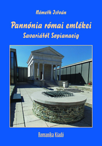 Nmeth Istvn - Pannnia rmai emlkei Savaritl Sopianaeig