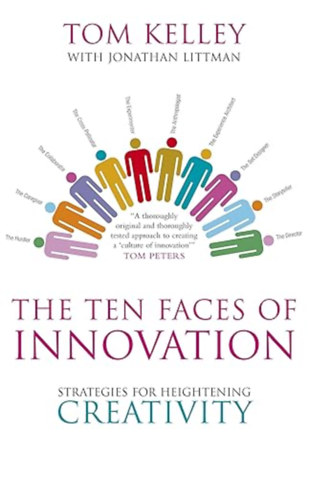 The Ten Faces of Innovation: Strategies for Heightening Creativity