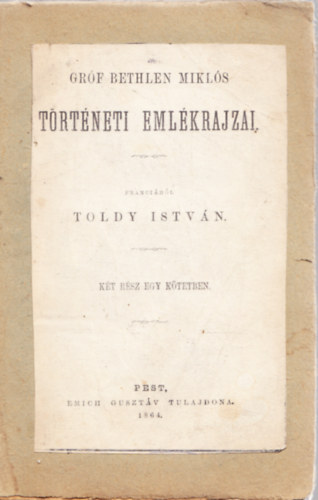 Gr�f Bethlen Mikl�s t�rt�neti eml�krajzai. (K�t r�sz egy k�tetben.)