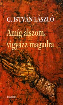 G. Istvn Lszl - Amg alszom, vigyzz magadra