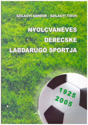 Nyolcvanves Derecske labdarg sportja 1925-2005