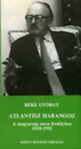 Atlantisz harangoz - A magyars�g sorsa Erd�lyben 1918-1992 (dedik�lt)