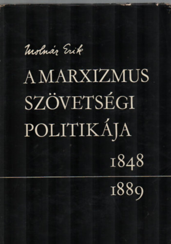 Molnr Erik - A Marxizmus szvetsgi politikja 1848-1889