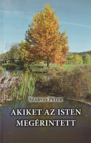 Szarvas Pter - Akiket az Isten megrintett