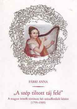 "A sz�p tiltott t�j fel�" (a magyar ir�n�k t�rt�nete a k�t...)