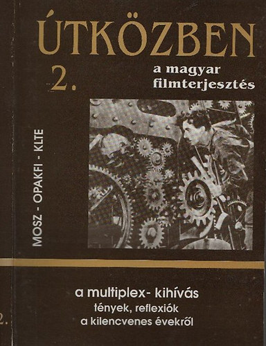 Juhsz rpd  (szerk) - tkzben a magyar filmterjeszts 2. - A multiplex-kihvs (Tnyek, reflexik a kilencvenes vekrl)