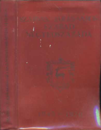 T�th Lajos  (Szerk.) - Szarvas j�r�s-v�ros szabad negyedsz�zada 1945-1970.