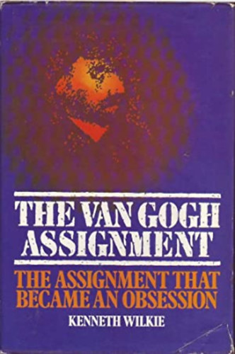 Kenneth Wilkie - The Van Gogh assignment - The assignment that became an obsession (A Van Gogh-feladat - A megsz�llotts�gg� v�lt megb�z�s) ANGOL  NYELVEN