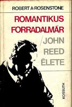 Robert A. Rosenstone - Romantikus forradalmr/John Reed lete