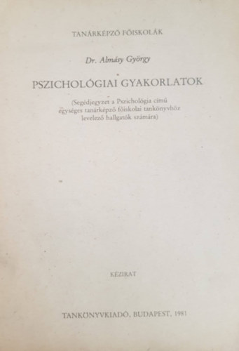 Pszicholgiai gyakorlatok (Segdjegyzet a Pszicholgia cm egysges tanrkpz fiskolai tanknyvhz levelez hallgatk szmra)