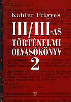 Kahler Frigyes - III/III-as trtnelmi olvasknyv 2.