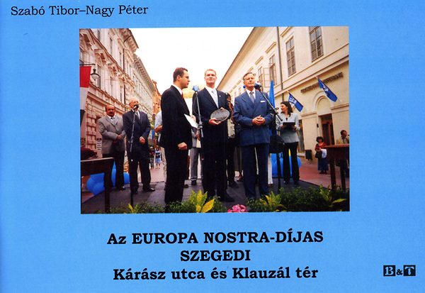 Nagy Pter; Dr. Szab Tibor - Az Europa Nostra-djas szegedi Krsz utca s Klauzl tr