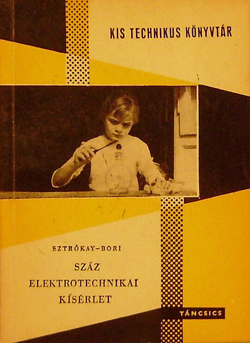 Sztr�kay K�lm�n-Bori istv�n - Sz�z elektrotechnikai k�s�rlet (Kis Technikus K�nyvt�r)
