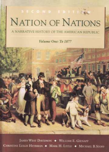 Nation of Nations: A Narrative History of the American Republic, Volume One: To 1877
