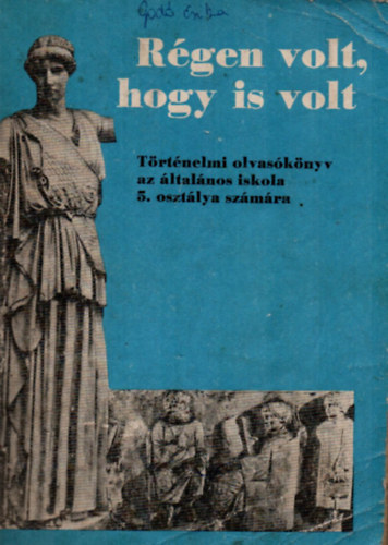 Filla Istvn - Rgen volt, hogy is volt (Trtnelmi olvasknyv az ltalnos iskola 5. osztlya tanuli szmra)