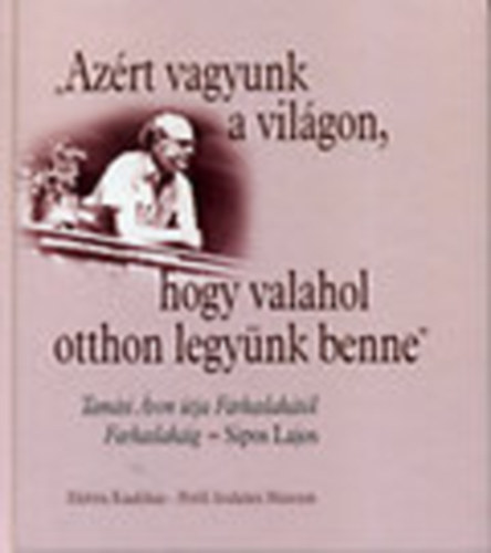 "Azrt vagyunk a vilgon, hogy valahol otthon legynk benne"- Tamsi ron tja Farkaslaktl Farkaslakig