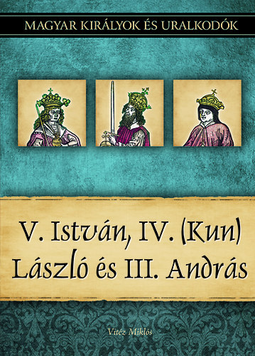 V. Istv�n, IV. (Kun) L�szl� �s III. Andr�s