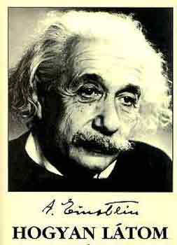 Einstein Albert - Hogyan l�tom a vil�got?
